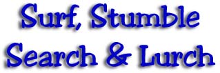 Surf, Stumble, Search and Lurch