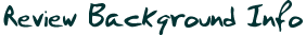 Review Background Info