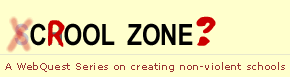 Crool Zone - a WebQuest Series on creating non-violent schools